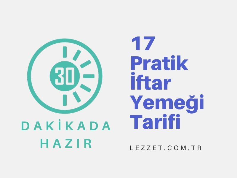 30 Dakika Altında Hazırlanabilecek 17 Pratik İftar Yemeği
